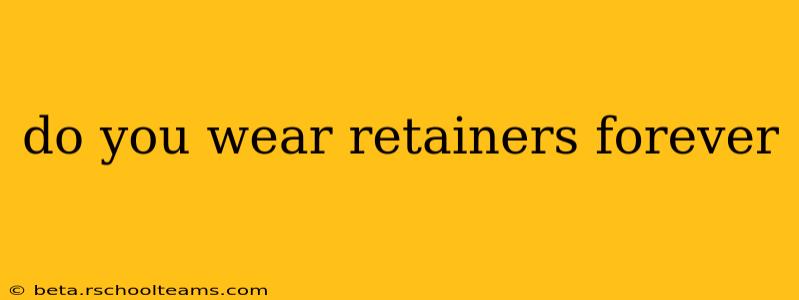 do you wear retainers forever