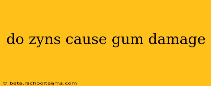 do zyns cause gum damage