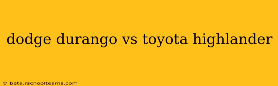 dodge durango vs toyota highlander