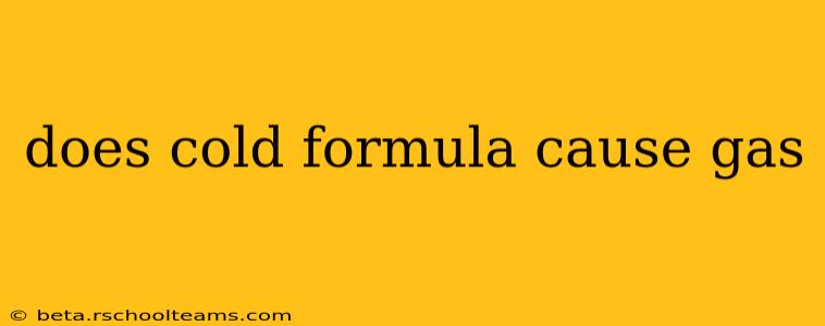 does cold formula cause gas