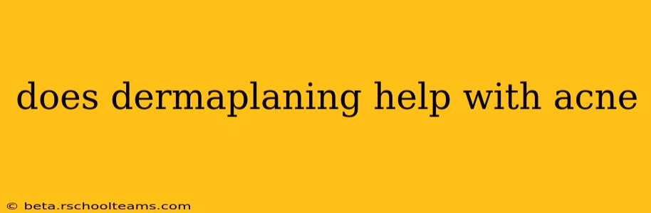 does dermaplaning help with acne
