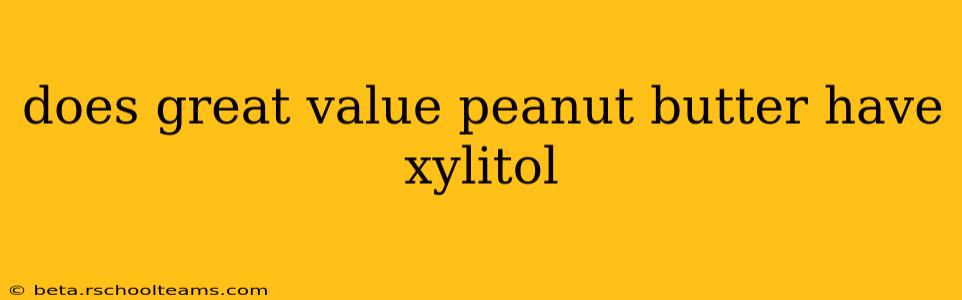 does great value peanut butter have xylitol