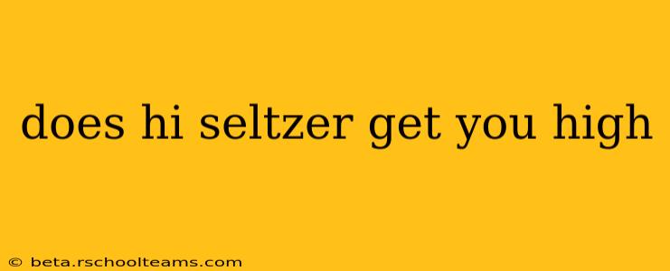 does hi seltzer get you high