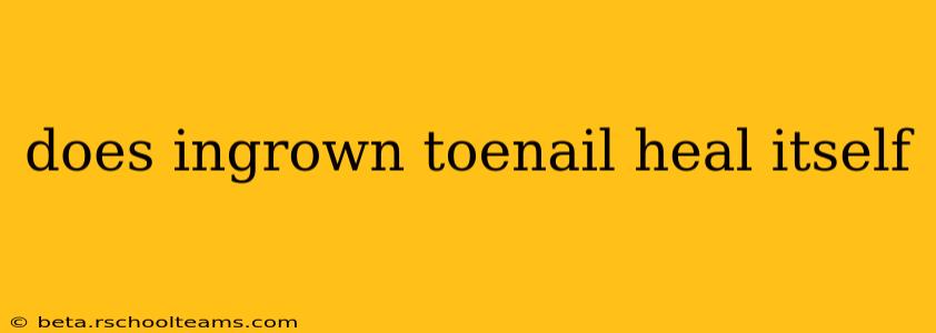 does ingrown toenail heal itself