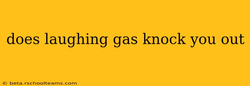 does laughing gas knock you out