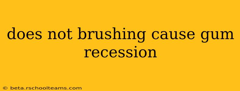 does not brushing cause gum recession