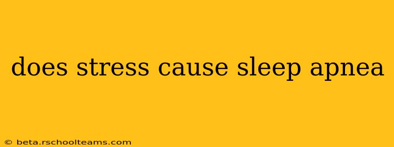 does stress cause sleep apnea