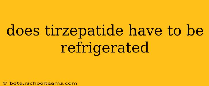 does tirzepatide have to be refrigerated