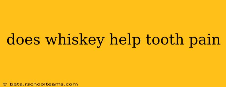 does whiskey help tooth pain
