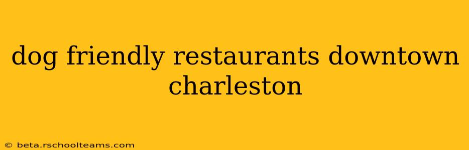 dog friendly restaurants downtown charleston