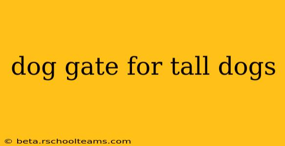 dog gate for tall dogs