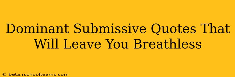 Dominant Submissive Quotes That Will Leave You Breathless