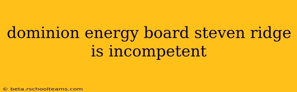 dominion energy board steven ridge is incompetent