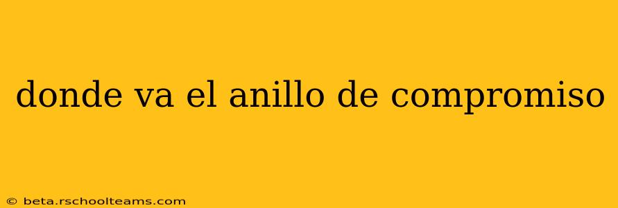 donde va el anillo de compromiso