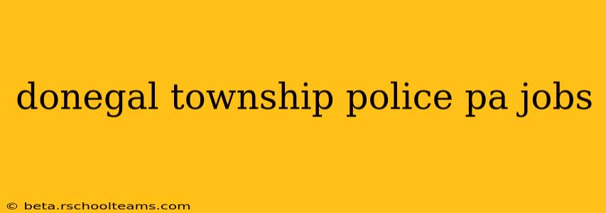 donegal township police pa jobs