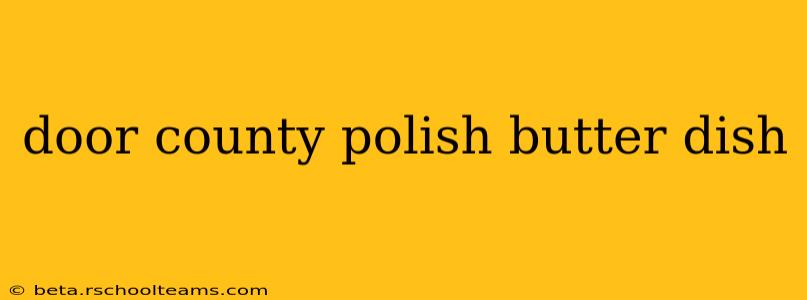 door county polish butter dish
