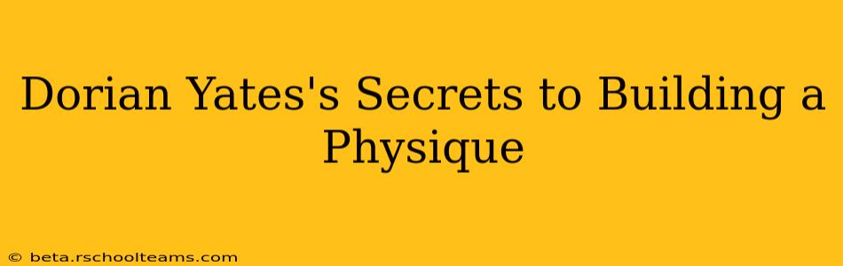 Dorian Yates's Secrets to Building a Physique