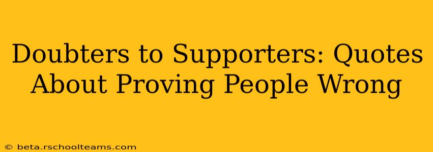 Doubters to Supporters: Quotes About Proving People Wrong