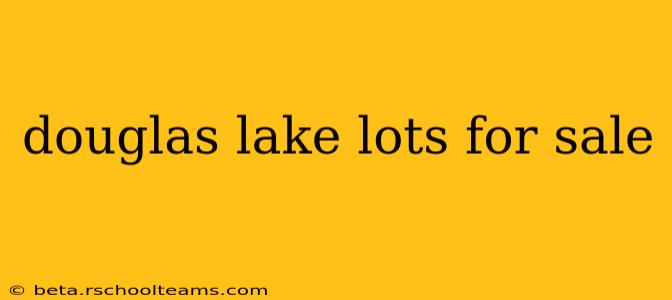 douglas lake lots for sale