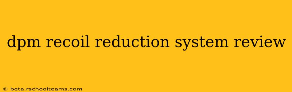 dpm recoil reduction system review