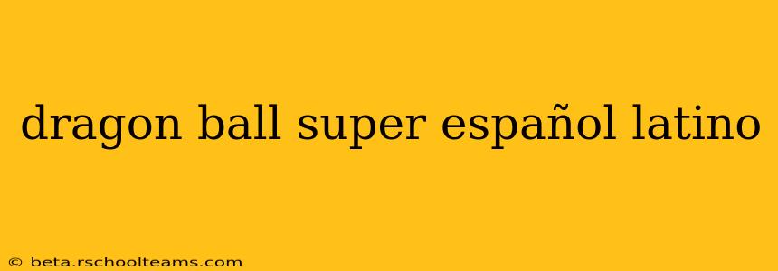 dragon ball super español latino