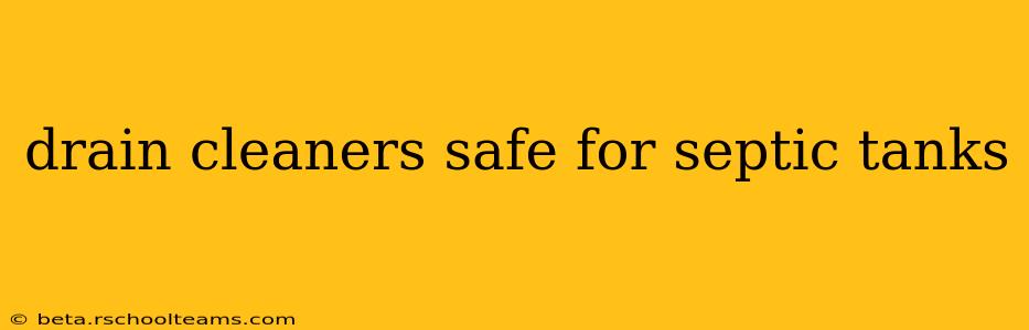 drain cleaners safe for septic tanks