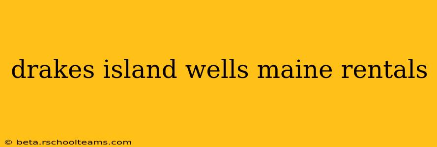 drakes island wells maine rentals