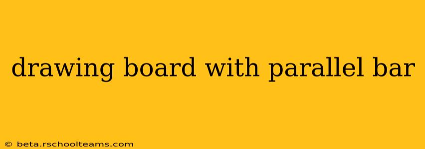 drawing board with parallel bar