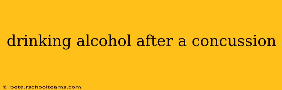 drinking alcohol after a concussion