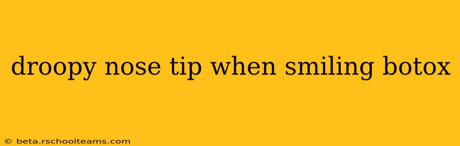 droopy nose tip when smiling botox