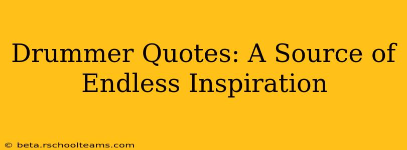 Drummer Quotes: A Source of Endless Inspiration