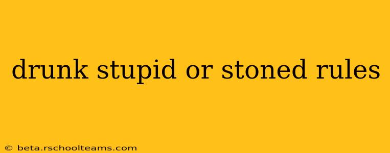 drunk stupid or stoned rules