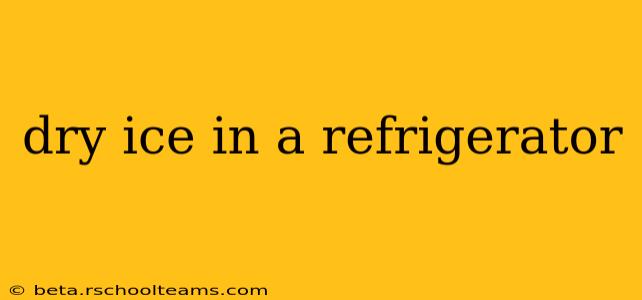 dry ice in a refrigerator