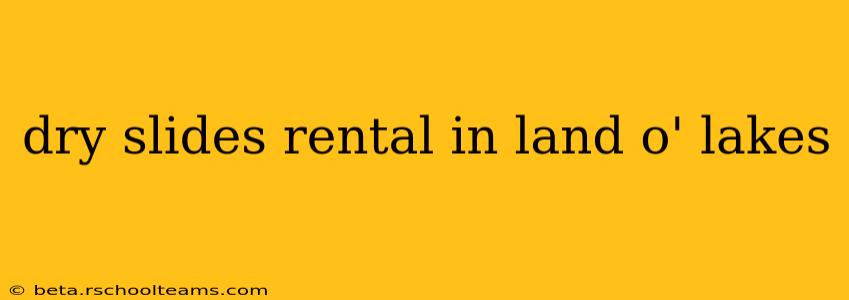 dry slides rental in land o' lakes