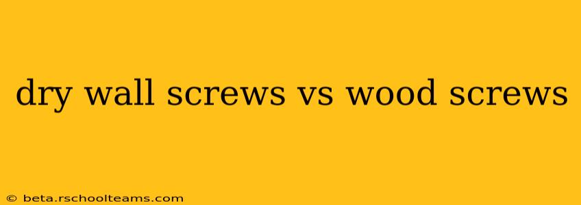 dry wall screws vs wood screws