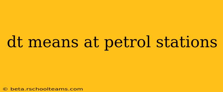dt means at petrol stations