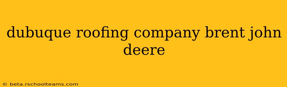 dubuque roofing company brent john deere