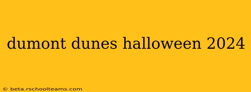 dumont dunes halloween 2024