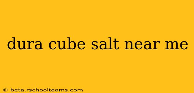dura cube salt near me