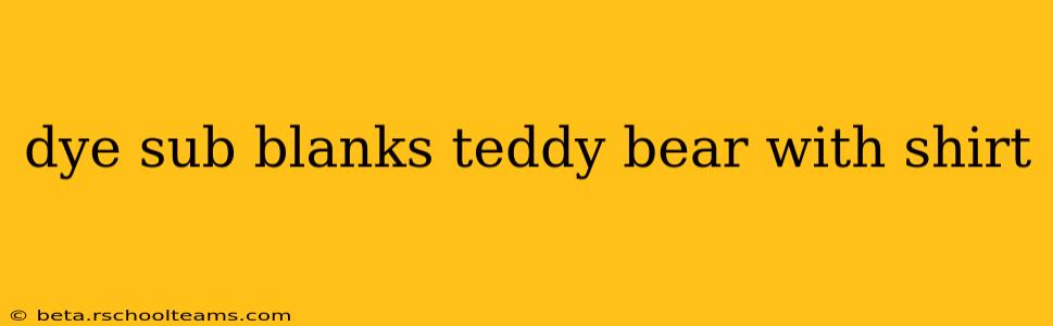 dye sub blanks teddy bear with shirt