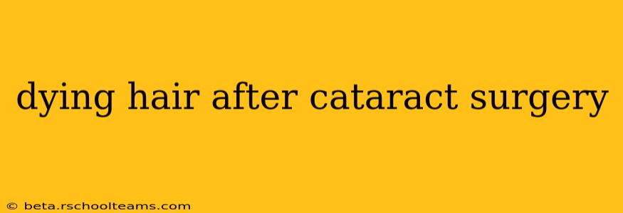 dying hair after cataract surgery