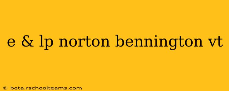 e & lp norton bennington vt