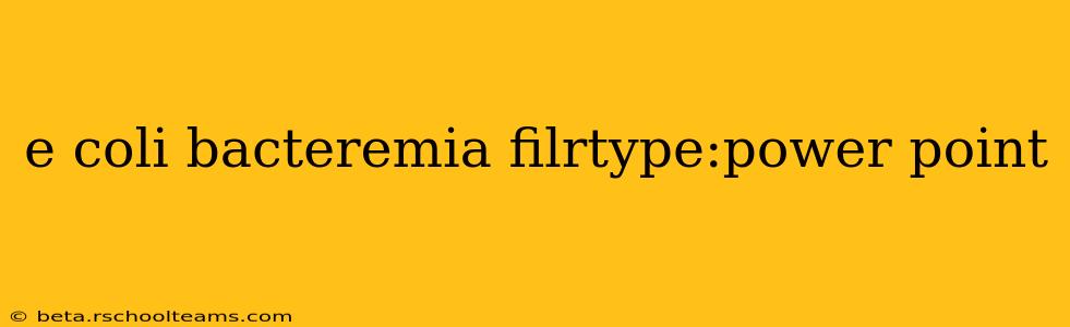 e coli bacteremia filrtype:power point