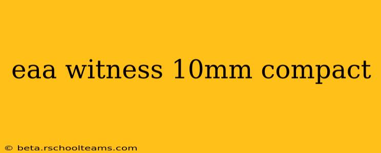 eaa witness 10mm compact