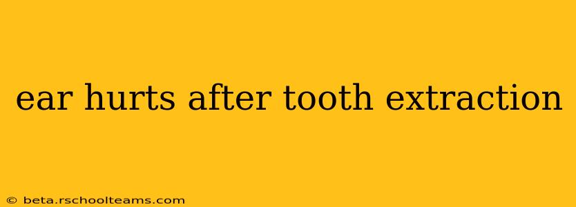 ear hurts after tooth extraction