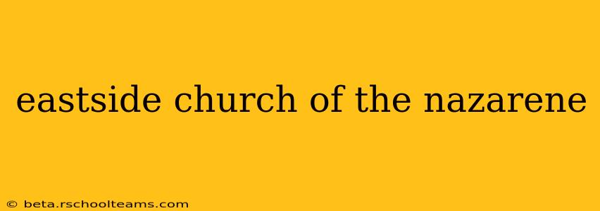 eastside church of the nazarene