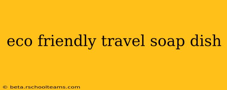 eco friendly travel soap dish