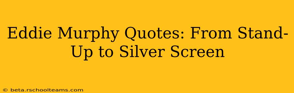 Eddie Murphy Quotes: From Stand-Up to Silver Screen