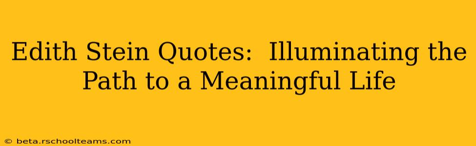 Edith Stein Quotes:  Illuminating the Path to a Meaningful Life