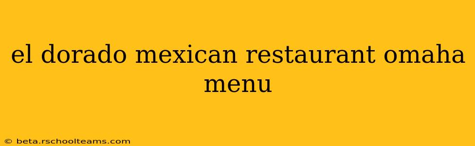 el dorado mexican restaurant omaha menu